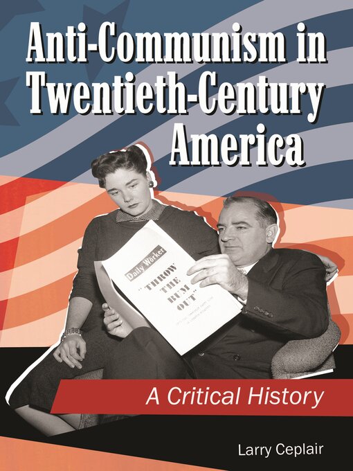 Title details for Anti-Communism in Twentieth-Century America by Larry Ceplair - Available